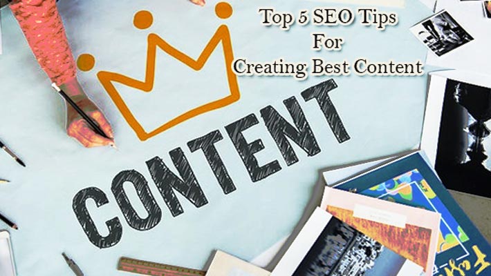 Top 5 SEO Tips For Creating Best Content Top 5 SEO Tips For Creating Best Content