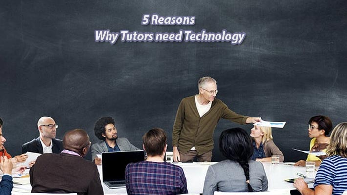 5 Reasons Why Tutors need Technology