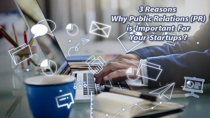 3 Reasons why Public Relations (PR) is important for your startups?