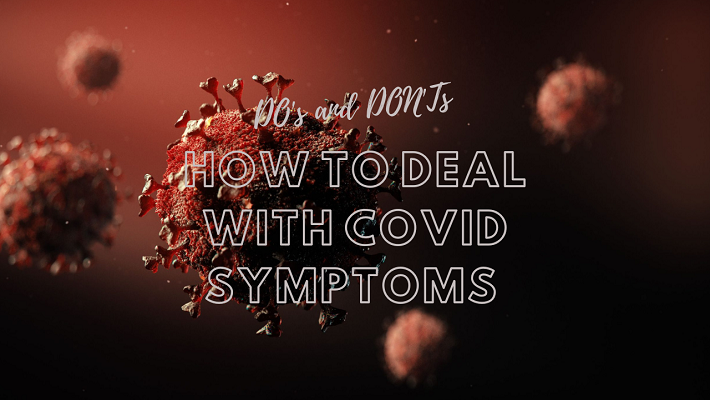 How to Deal with Covid Symptoms - DOs and DON