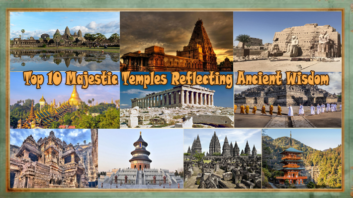 Top 10 Majestic Temples Reflecting Ancient Wisdom