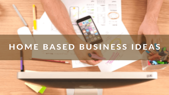 Top 5 Home-based Business Ideas Top 5 Home-based Business Ideas
