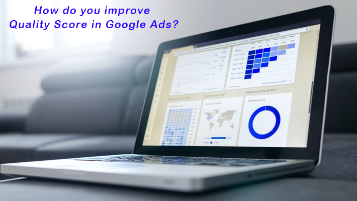 How do you improve quality score in Google Ads?