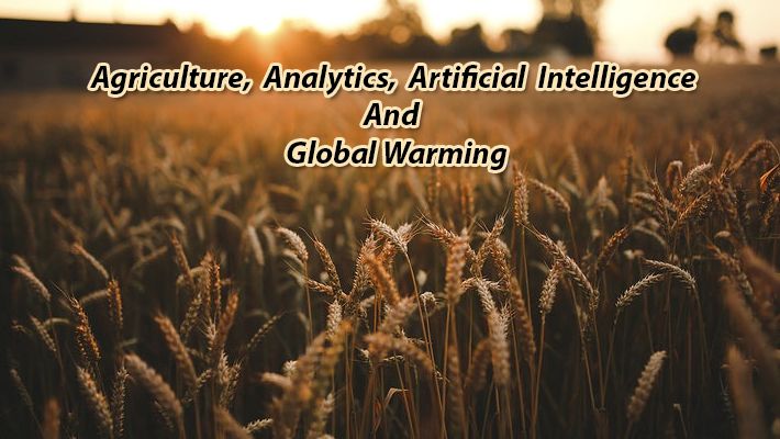 Agriculture, Analytics, Artificial Intelligence And Global Warming