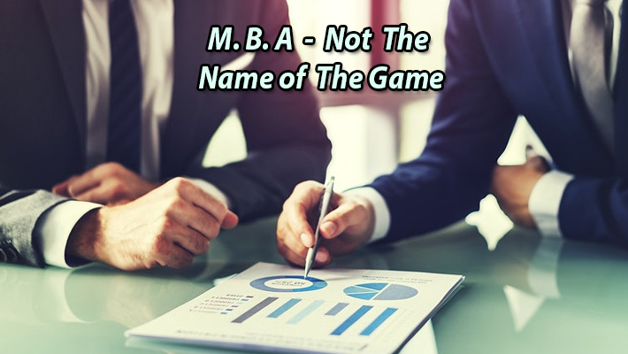 M.B.A: Not the Name of the Game M.B.A: Not the Name of the Game