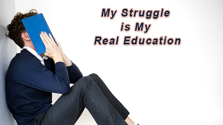 My Struggle is My Real Education